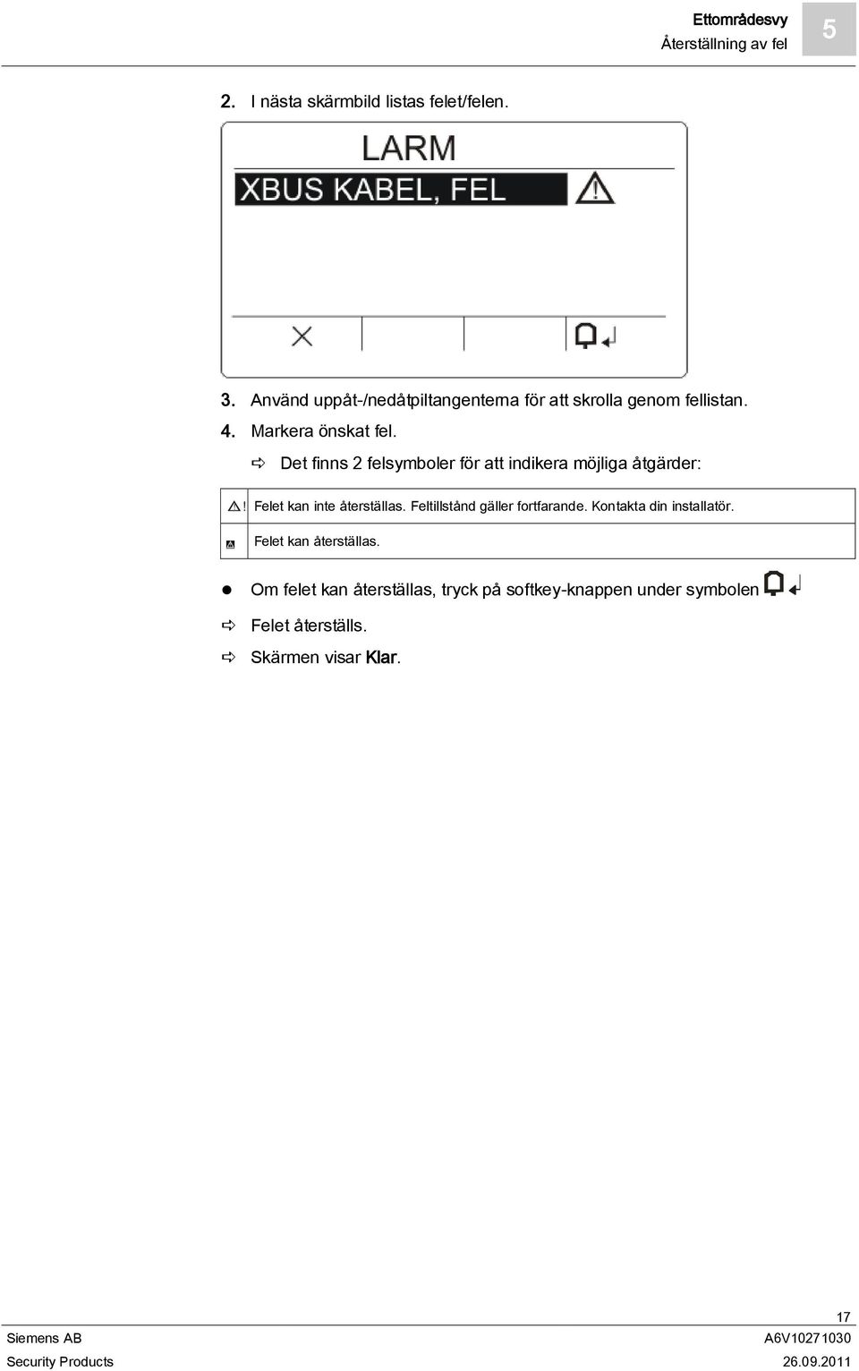 Det finns 2 felsymboler för att indikera möjliga åtgärder:!!! Felet kan inte återställas.