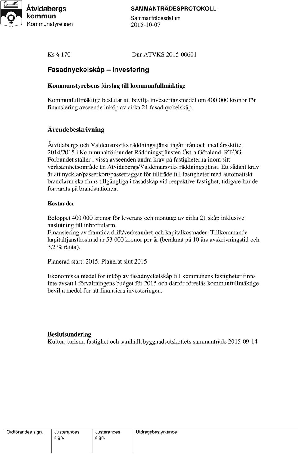 Förbundet ställer i vissa avseenden andra krav på fastigheterna inom sitt verksamhetsområde än Åtvidabergs/Valdemarsviks räddningstjänst.