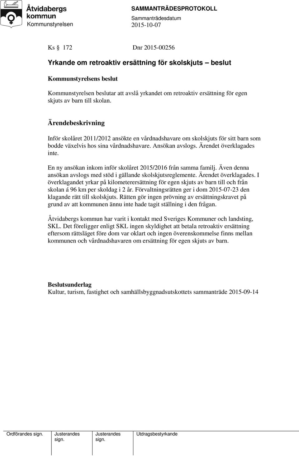 En ny ansökan inkom inför skolåret 2015/2016 från samma familj. Även denna ansökan avslogs med stöd i gällande skolskjutsreglemente. Ärendet överklagades.