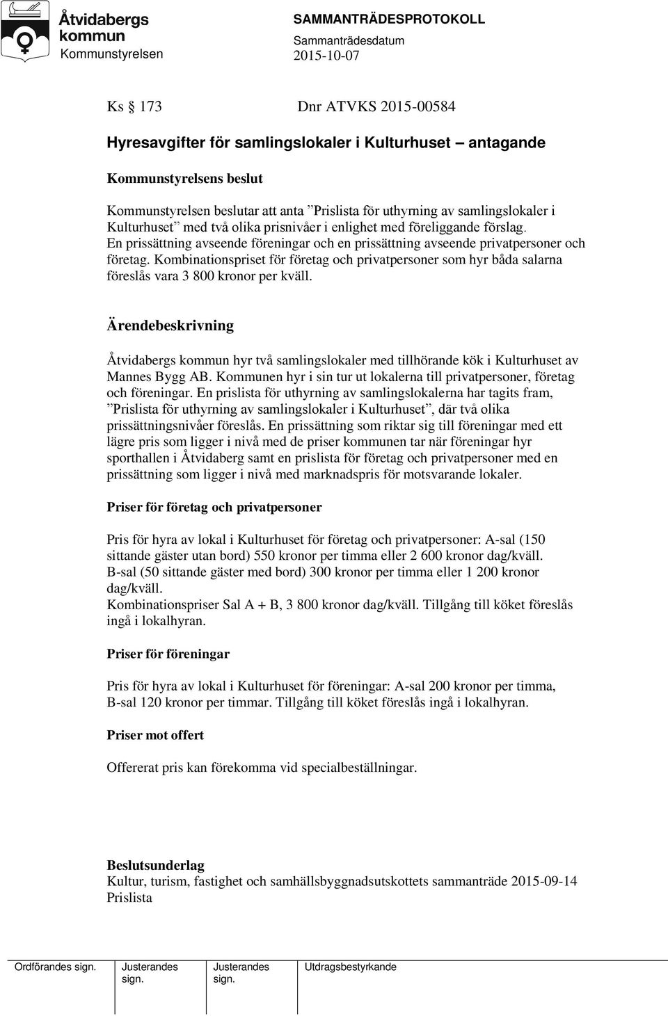 Kombinationspriset för företag och privatpersoner som hyr båda salarna föreslås vara 3 800 kronor per kväll.