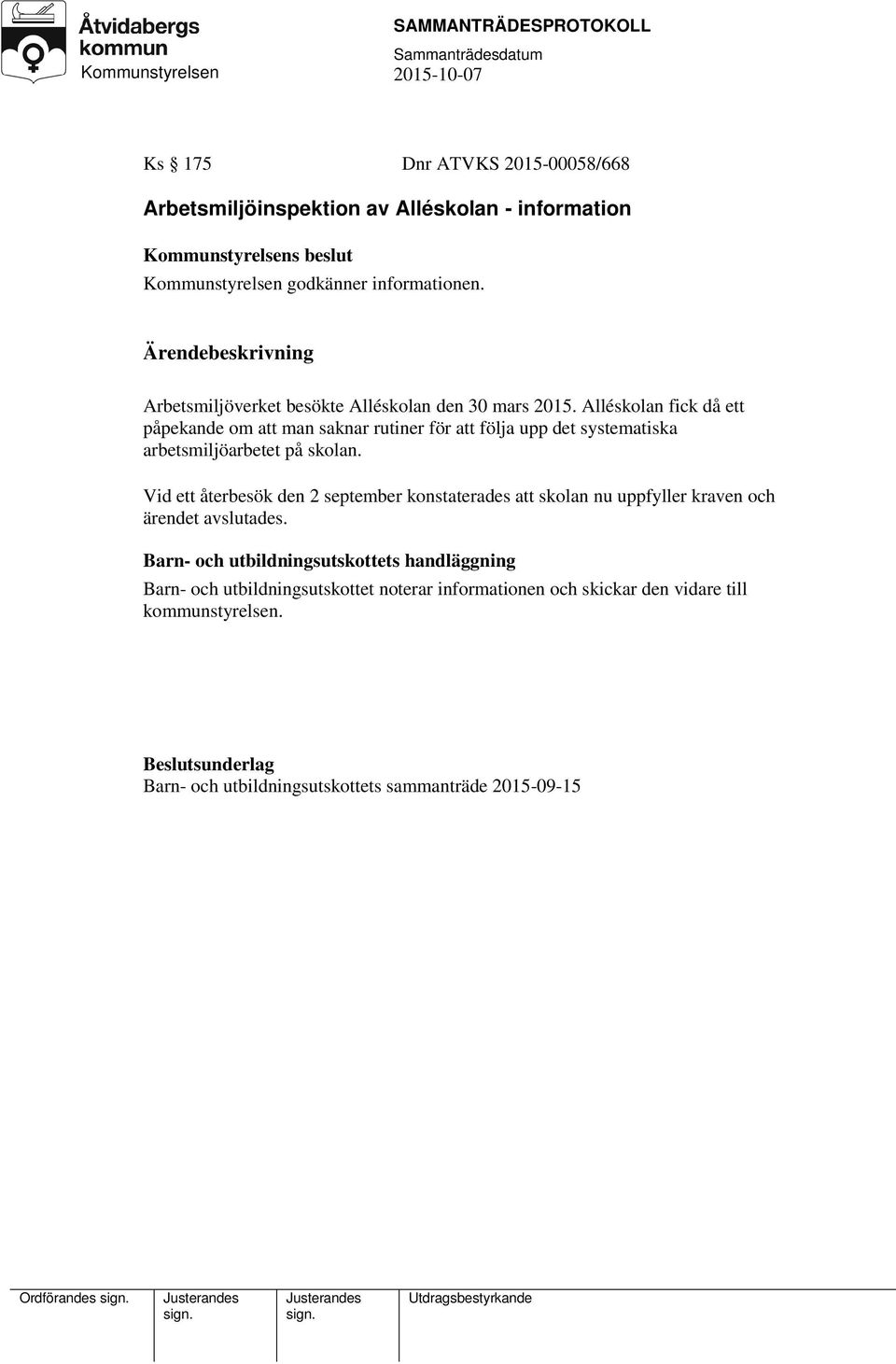 Alléskolan fick då ett påpekande om att man saknar rutiner för att följa upp det systematiska arbetsmiljöarbetet på skolan.