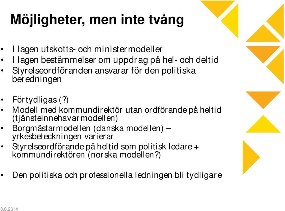 ) Modell med kommundirektör utan ordförande på heltid (tjänsteinnehavarmodellen) Borgmästarmodellen (danska modellen)