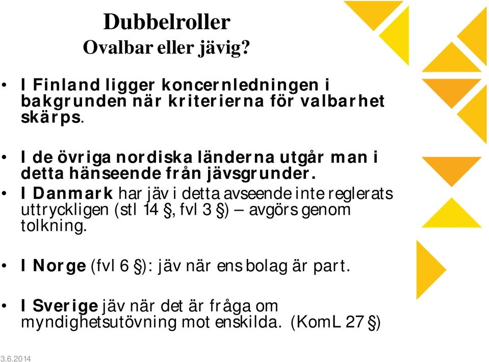 I de övriga nordiska länderna utgår man i detta hänseende från jävsgrunder.