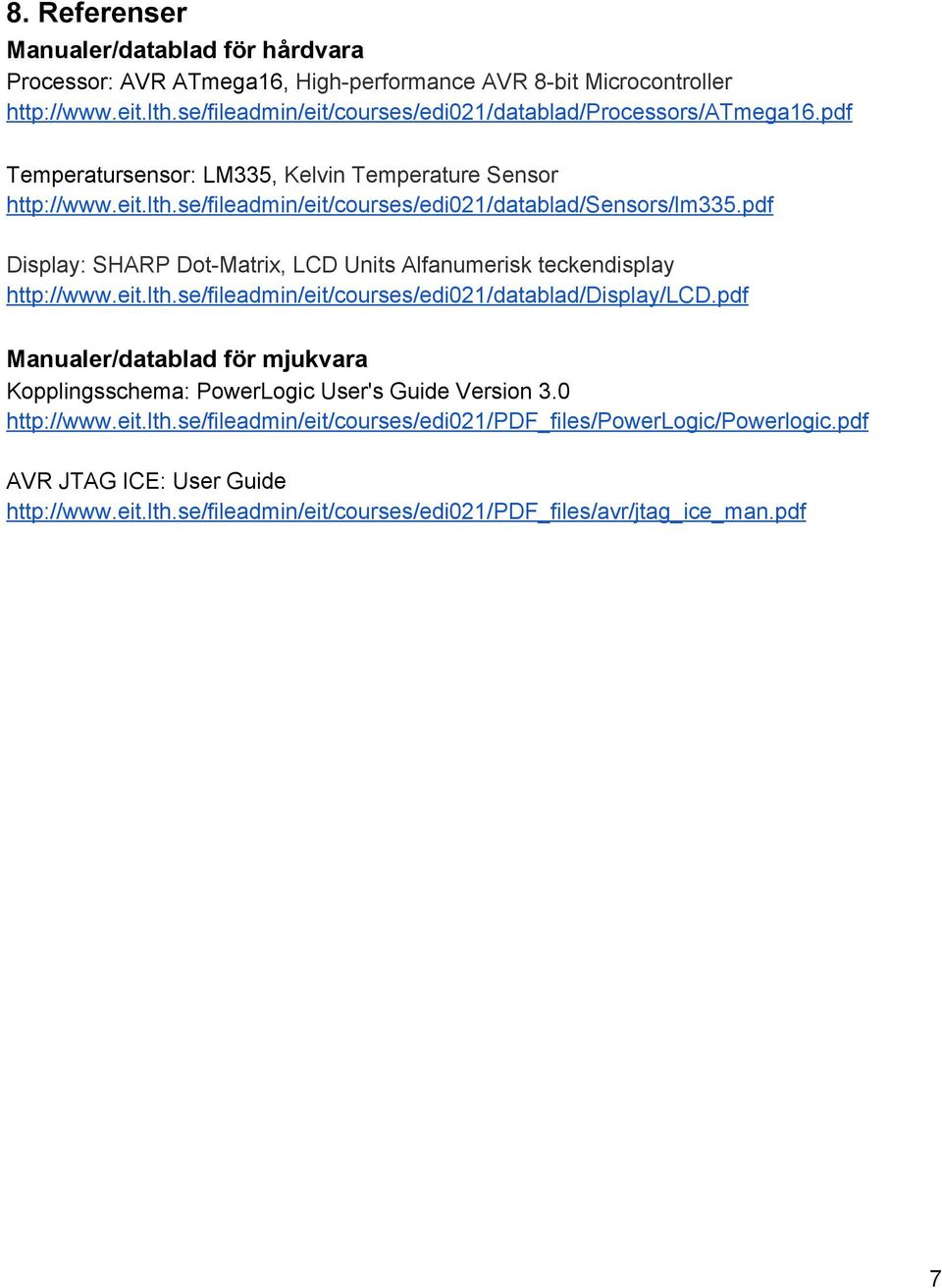 se/fileadmin/eit/courses/edi021/datablad/sensors/lm335.pdf Display: SHARP Dot Matrix, LCD Units Alfanumerisk teckendisplay http://www.eit.lth.