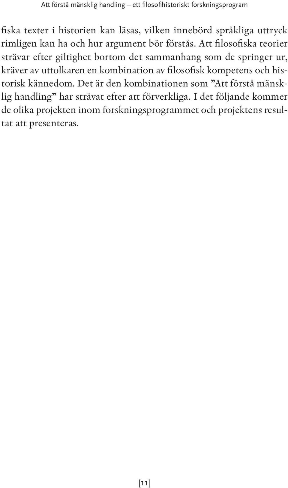 Att filosofiska teorier strävar efter giltighet bortom det sammanhang som de springer ur, kräver av uttolkaren en kombination av filosofisk