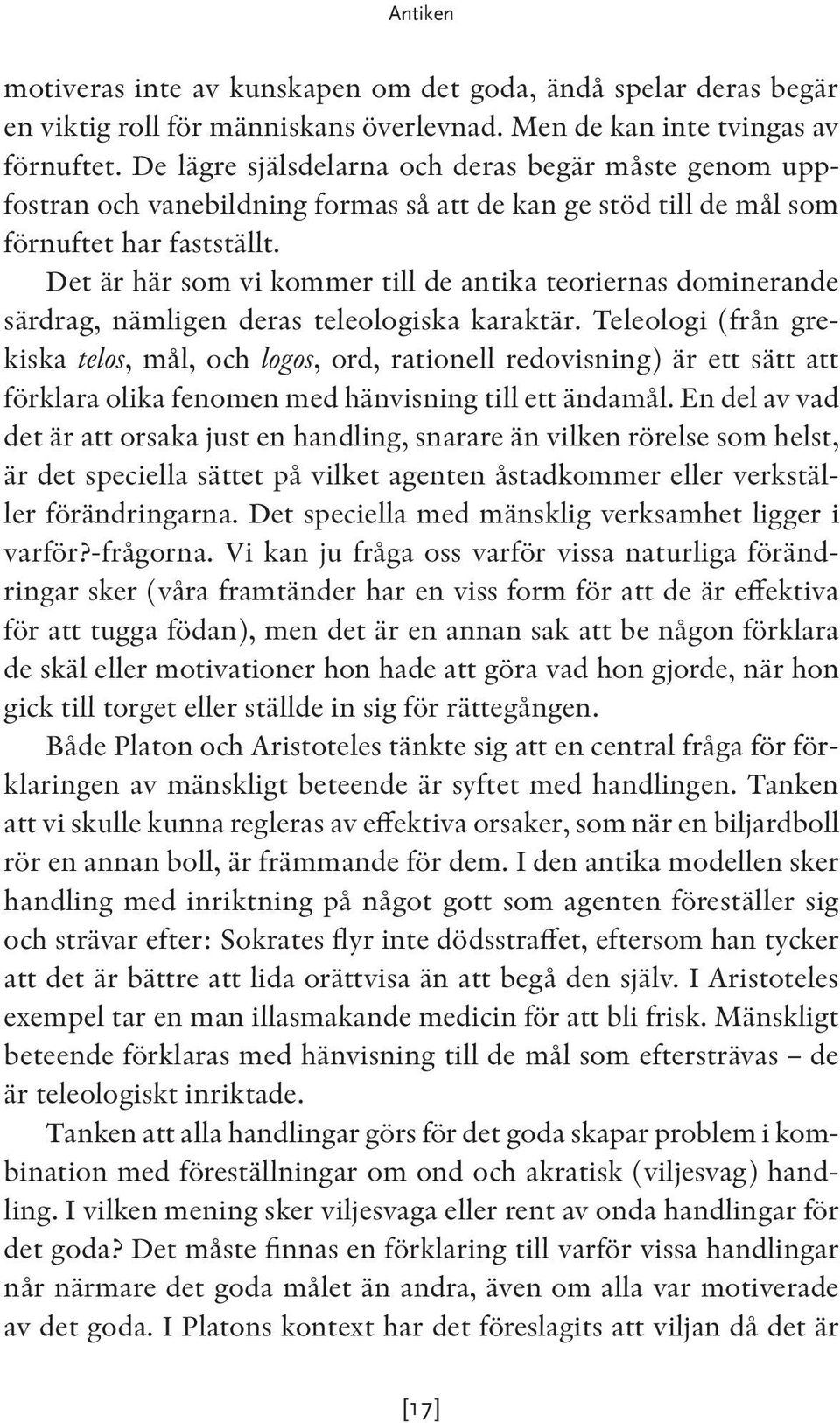 Det är här som vi kommer till de antika teoriernas dominerande särdrag, nämligen deras teleologiska karaktär.