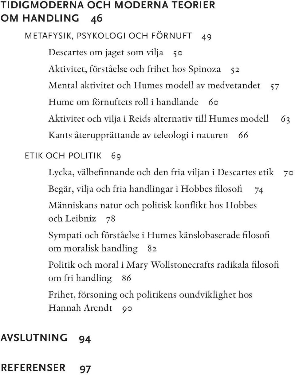 välbefinnande och den fria viljan i Descartes etik 70 Begär, vilja och fria handlingar i Hobbes filosofi 74 Människans natur och politisk konflikt hos Hobbes och Leibniz 78 Sympati och förståelse i