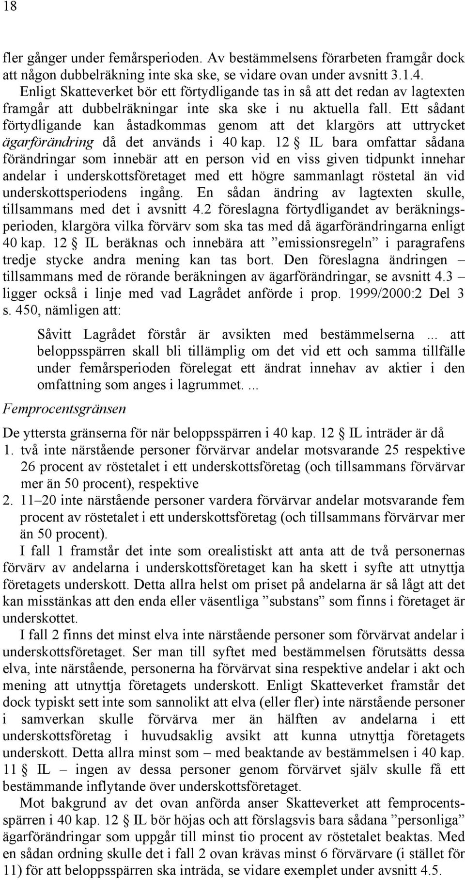 Ett sådant förtydligande kan åstadkommas genom att det klargörs att uttrycket ägarförändring då det används i 40 kap.