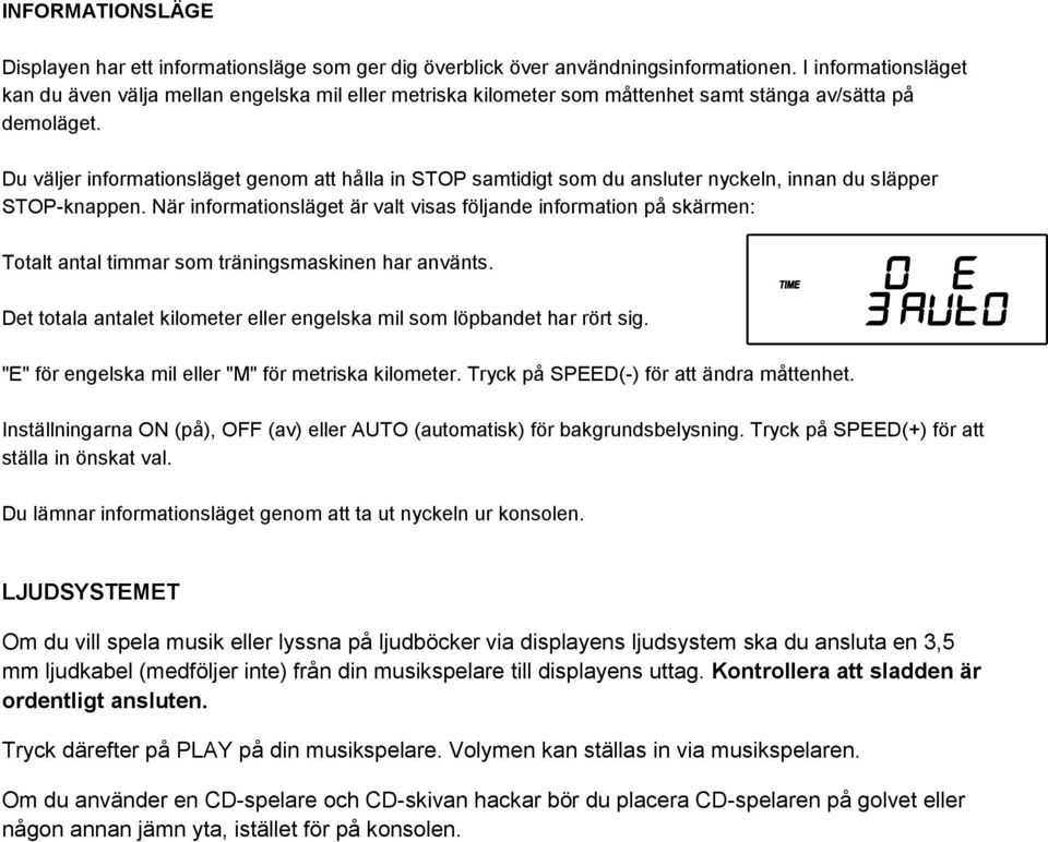 Du väljer informationsläget genom att hålla in STOP samtidigt som du ansluter nyckeln, innan du släpper STOP-knappen.