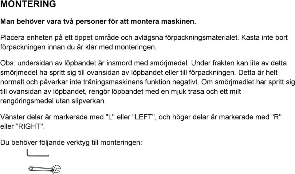 Under frakten kan lite av detta smörjmedel ha spritt sig till ovansidan av löpbandet eller till förpackningen.