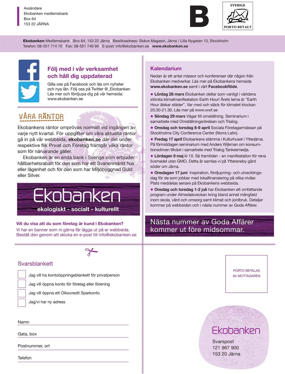 Följ oss på Twitter @_Ekobanken Läs mer och fördjupa dig på vår hemsida: www.ekobanken.se Ekobankens räntor omprövas normalt vid ingången av varje nytt kvartal.