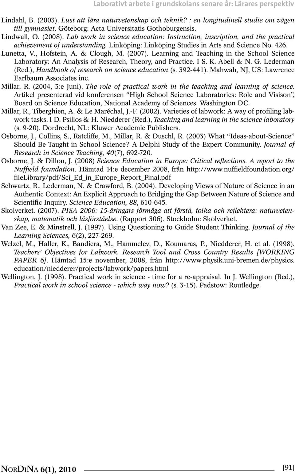 Linköping: Linköping Studies in Arts and Science No. 426. Lunetta, V., Hofstein, A. & Clough, M. (2007).