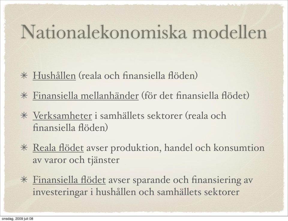 finansiella flöden) Reala flödet avser produktion, handel och konsumtion av varor och