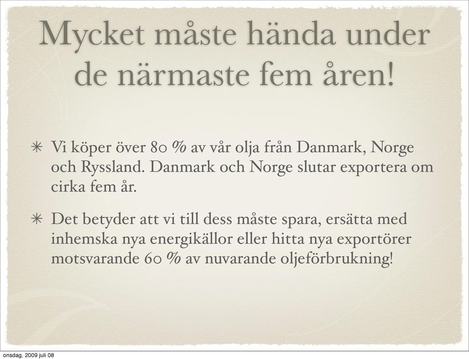 Danmark och Norge slutar exportera om cirka fem år.