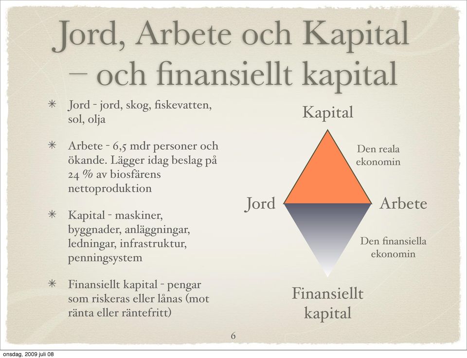 Lägger idag beslag på 24 % av biosfärens nettoproduktion Kapital - maskiner, byggnader, anläggningar,