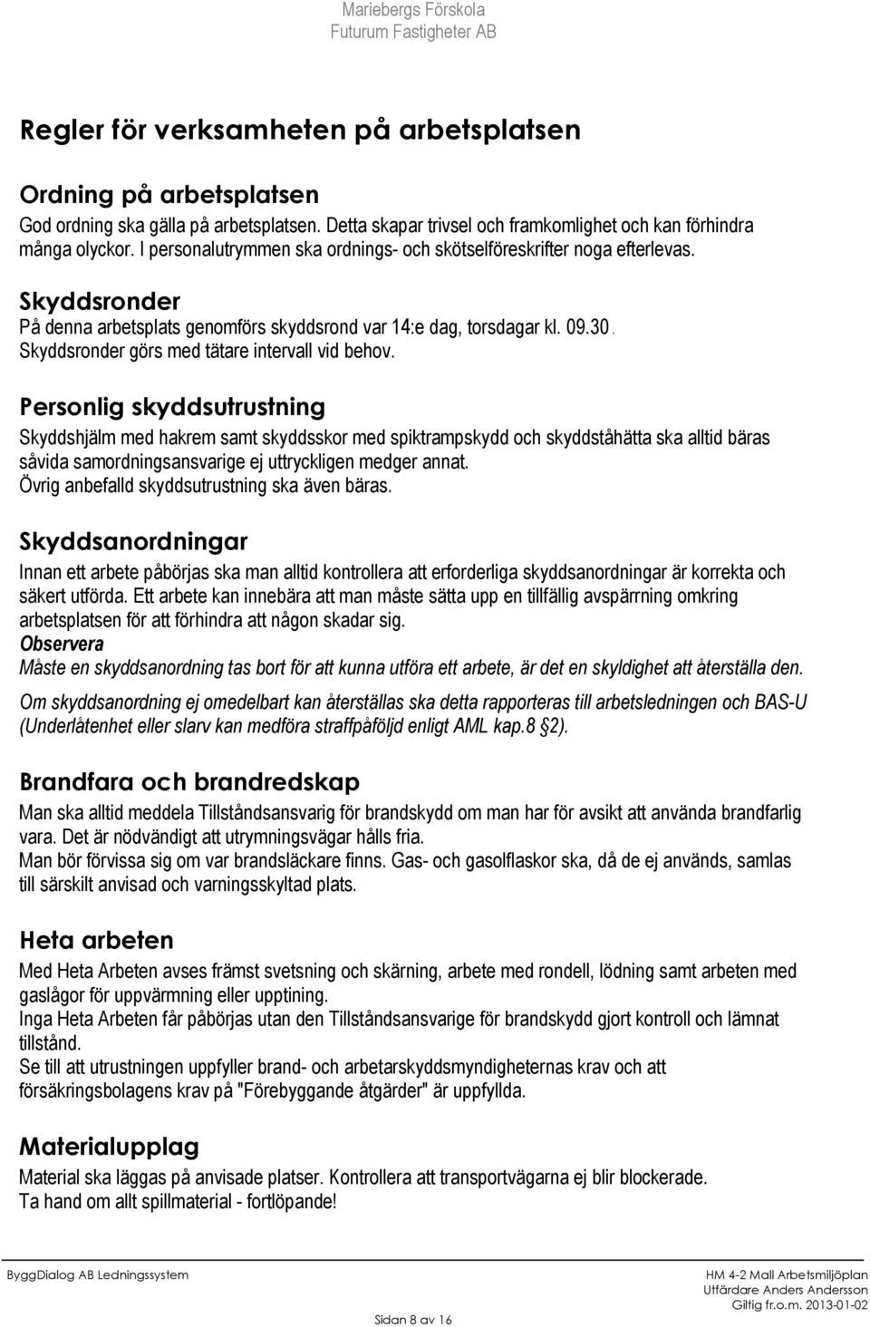Skyddsronder görs med tätare intervall vid behov.