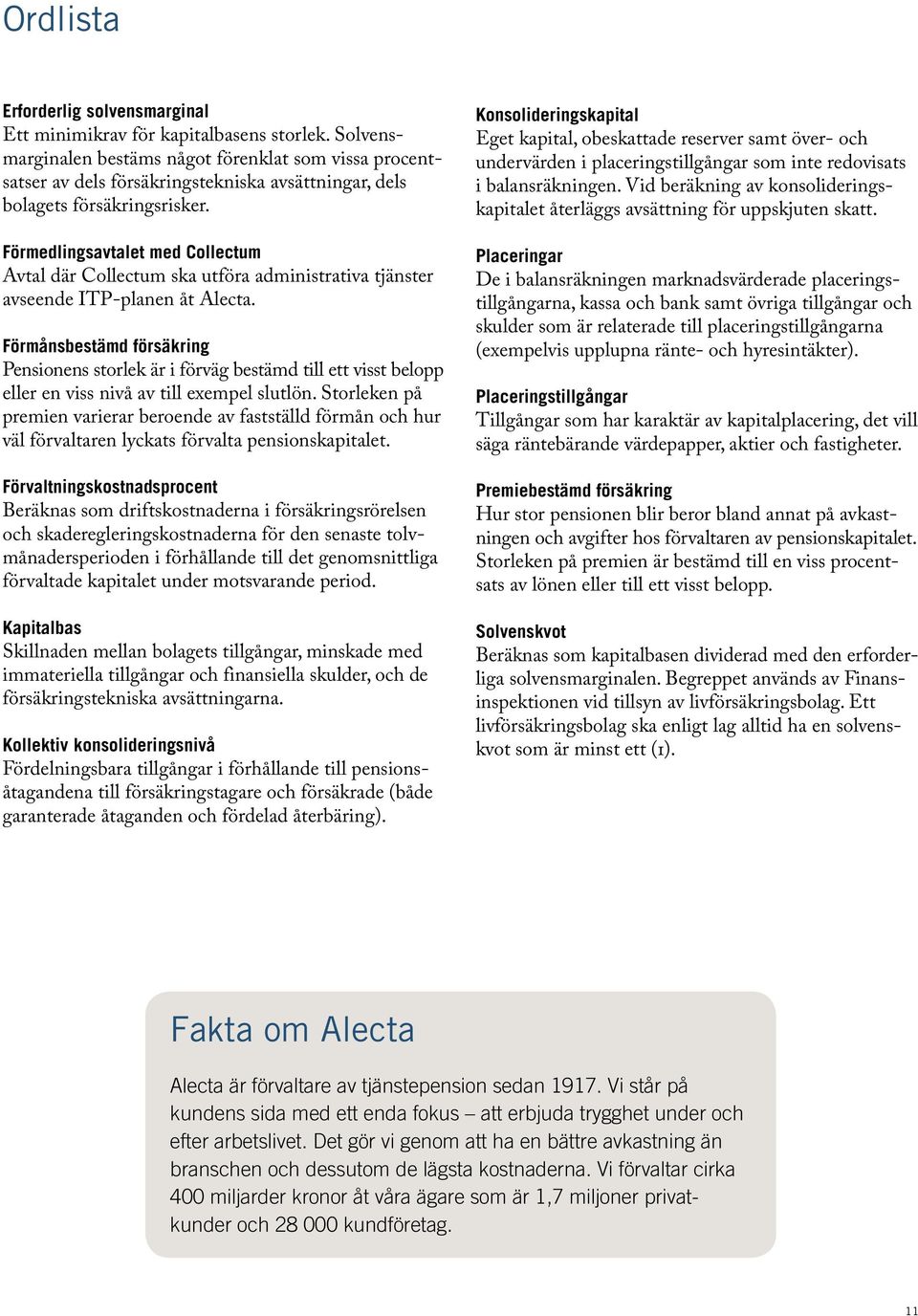 Förmedlingsavtalet med Collectum Avtal där Collectum ska utföra administrativa tjänster avseende ITP-planen åt Alecta.