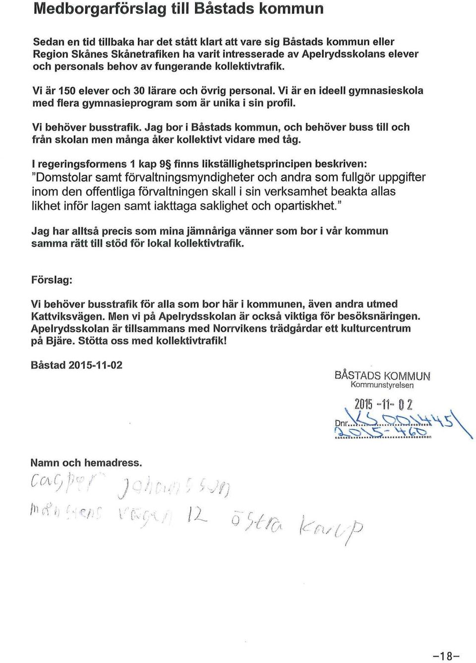 Vi behöver busstrafik. Jag bor i Båstads kommun, och behöver buss till och från skolan men många åker kollektivt vidare med tåg.