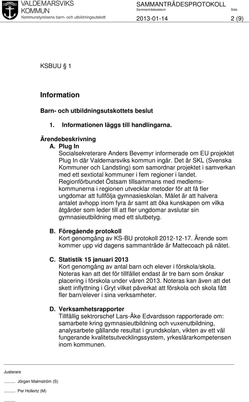 Regionförbundet Östsam tillsammans med medlemskommunerna i regionen utvecklar metoder för att få fler ungdomar att fullfölja gymnasieskolan.