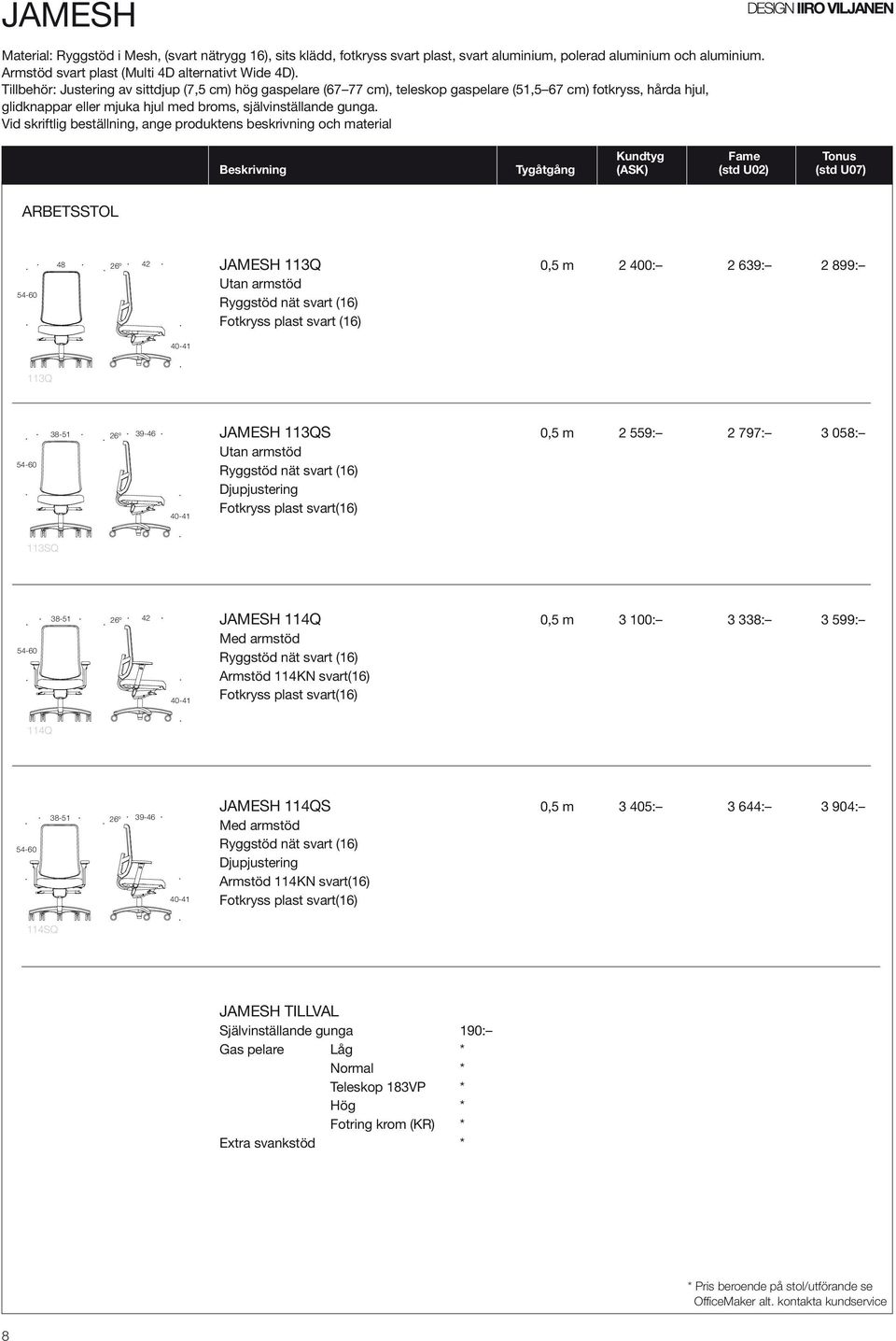 Tillbehör: Justering av sittdjup (7,5 cm) hög gaspelare (67 77 cm), teleskop gaspelare (51,5 67 cm) fotkryss, hårda hjul, glidknappar eller mjuka hjul med broms, självinställande gunga.