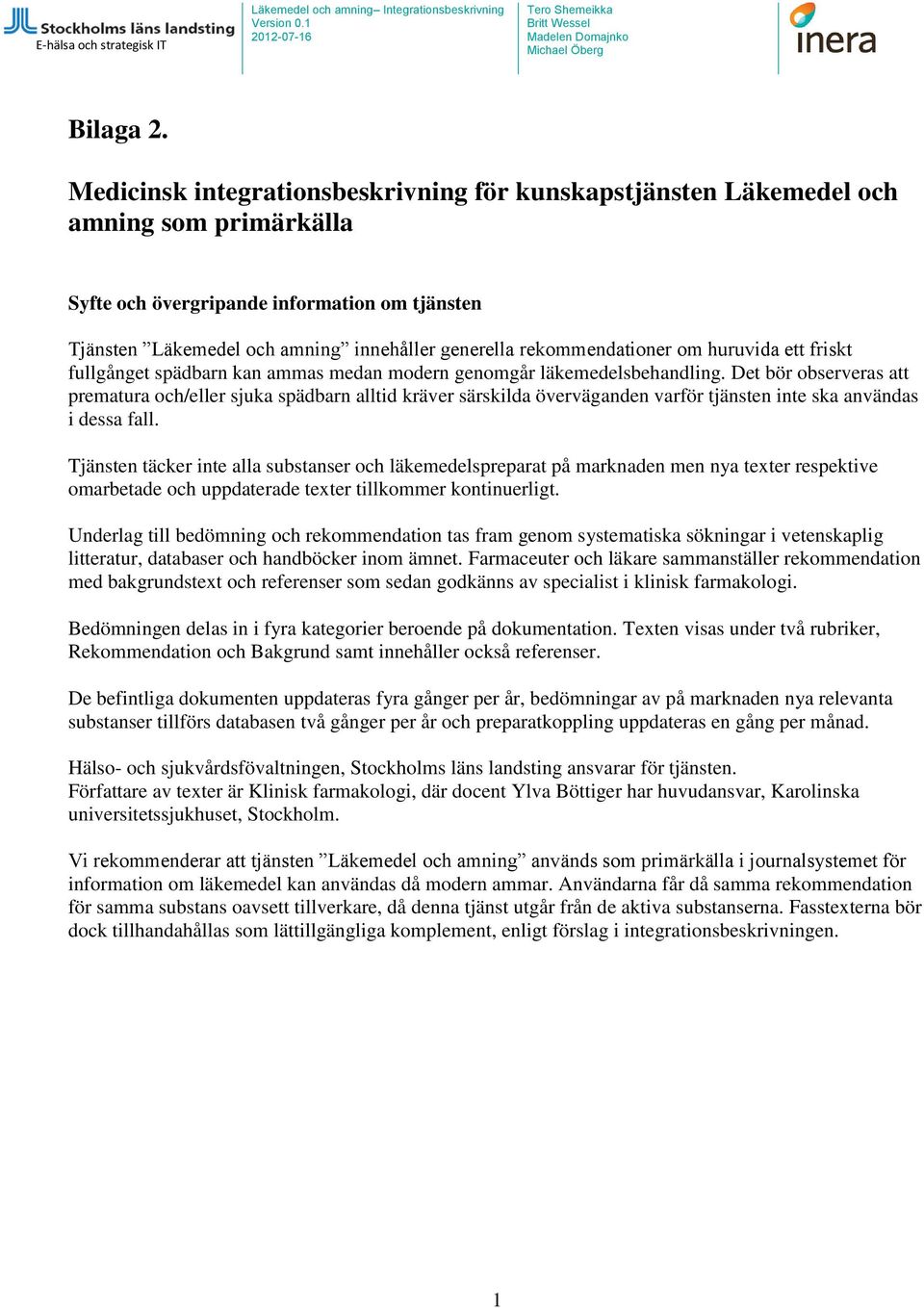 rekommendationer om huruvida ett friskt fullgånget spädbarn kan ammas medan modern genomgår läkemedelsbehandling.