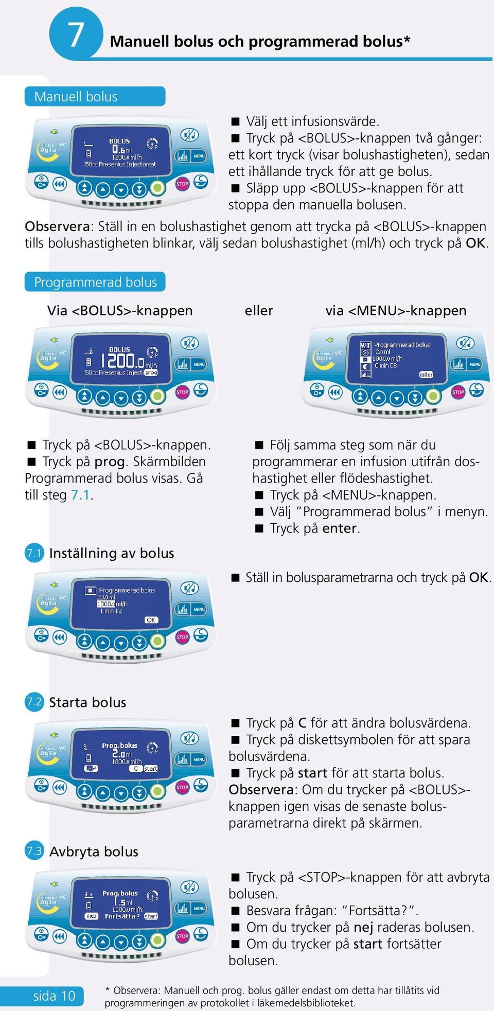 Observera: Ställ in en bolushastighet genom att trycka på <BOLUS>-knappen tills bolushastigheten blinkar, välj sedan bolushastighet (ml/h) och tryck på OK.