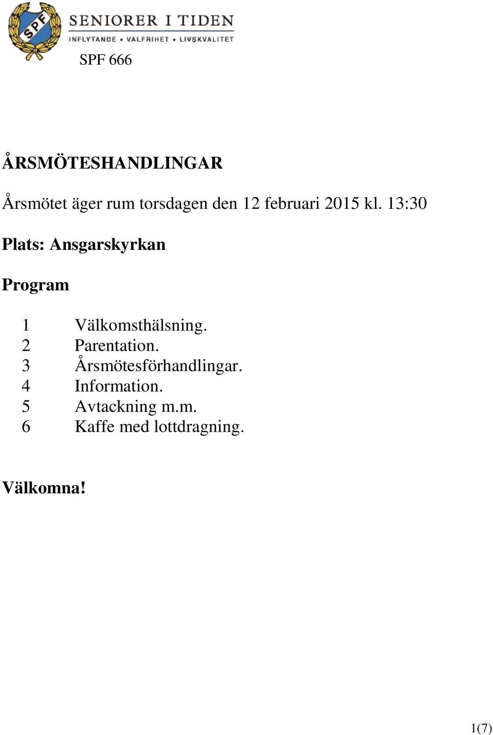 13:30 Plats: Ansgarskyrkan Program 1 Välkomsthälsning.