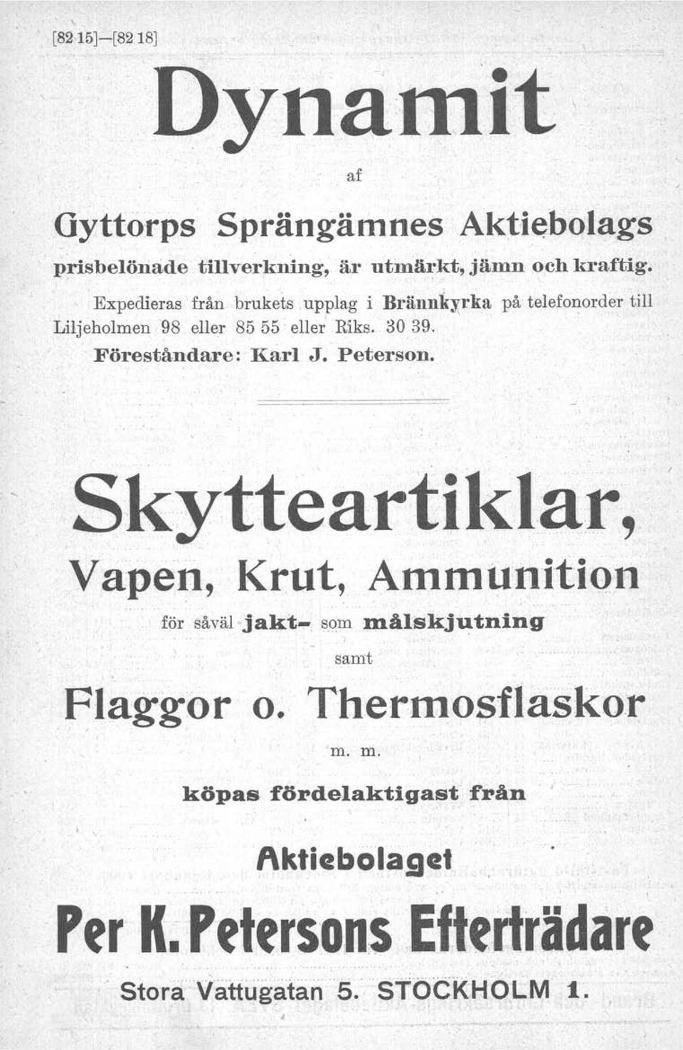 Föreståndare: Karl J. Peterson. Skytteartiklar,. Vapen, Krut, Ammunition för såväl jakt- som ntålskjutning I samt flaggor o.