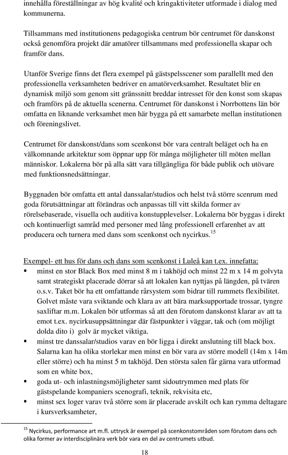 Utanför Sverige finns det flera exempel på gästspelsscener som parallellt med den professionella verksamheten bedriver en amatörverksamhet.