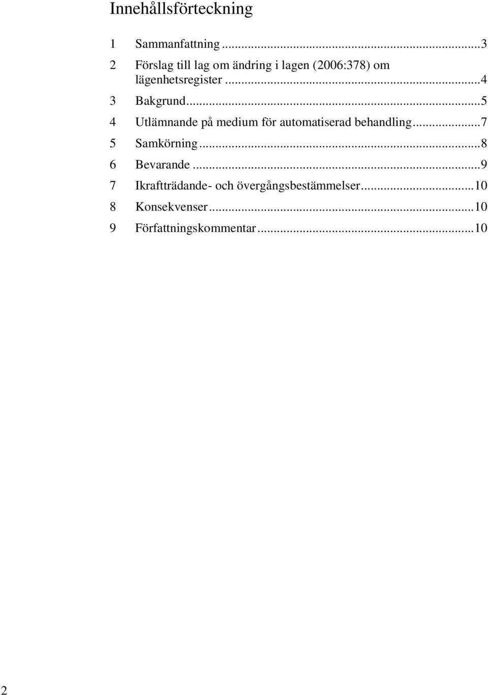 .. 4 3 Bakgrund... 5 4 Utlämnande på medium för automatiserad behandling.