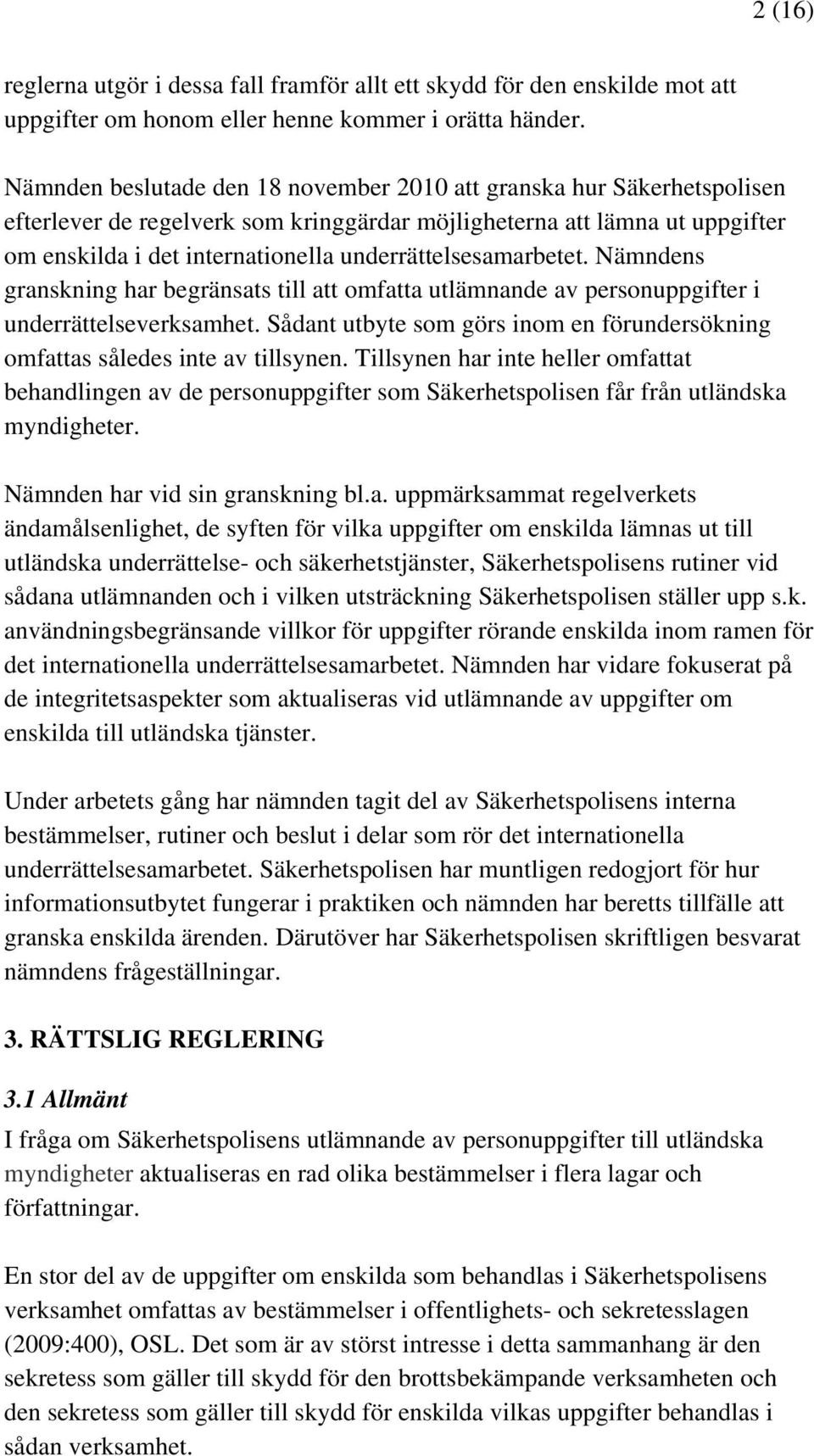 underrättelsesamarbetet. Nämndens granskning har begränsats till att omfatta utlämnande av personuppgifter i underrättelseverksamhet.