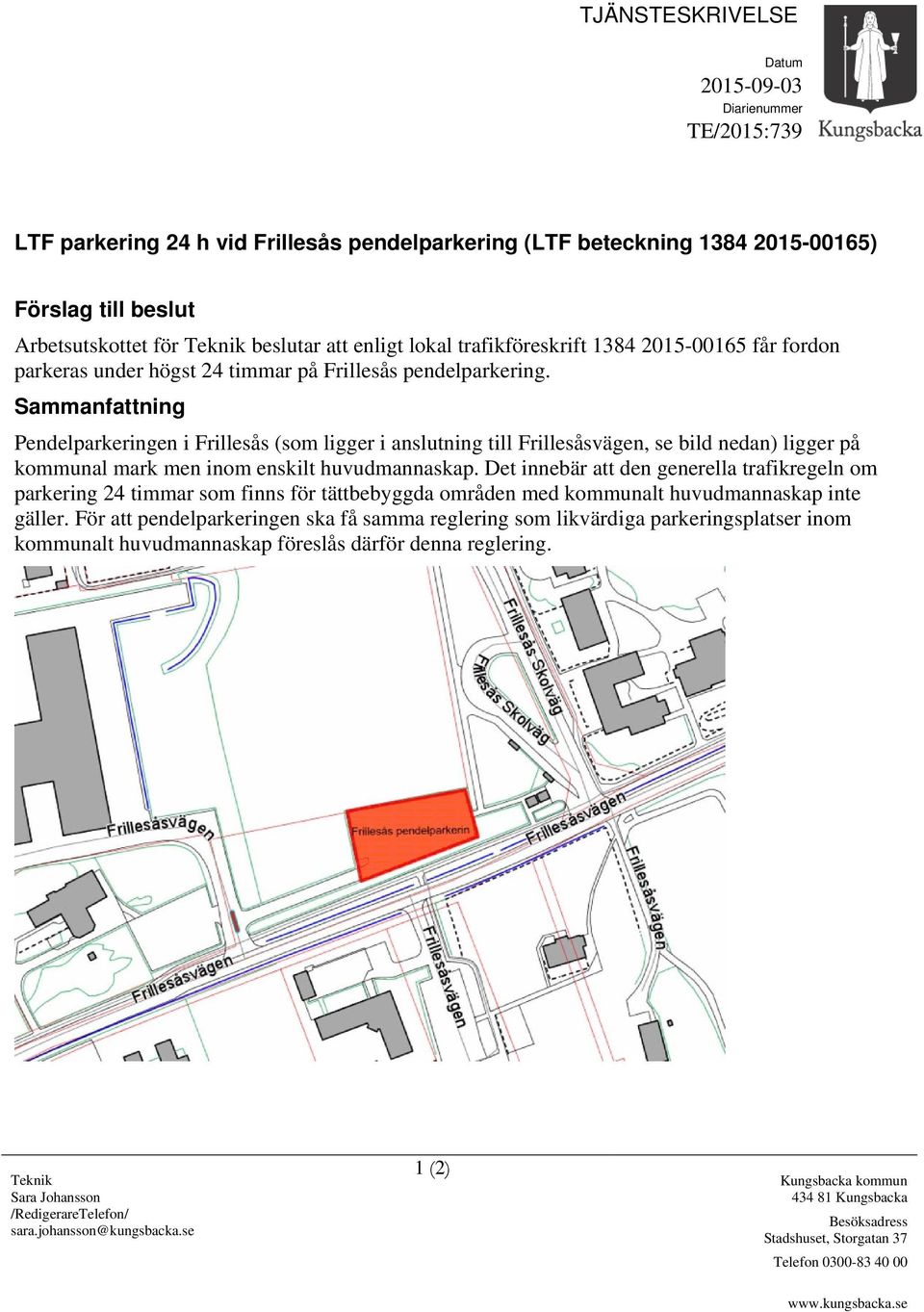 Sammanfattning Pendelparkeringen i Frillesås (som ligger i anslutning till Frillesåsvägen, se bild nedan) ligger på kommunal mark men inom enskilt huvudmannaskap.