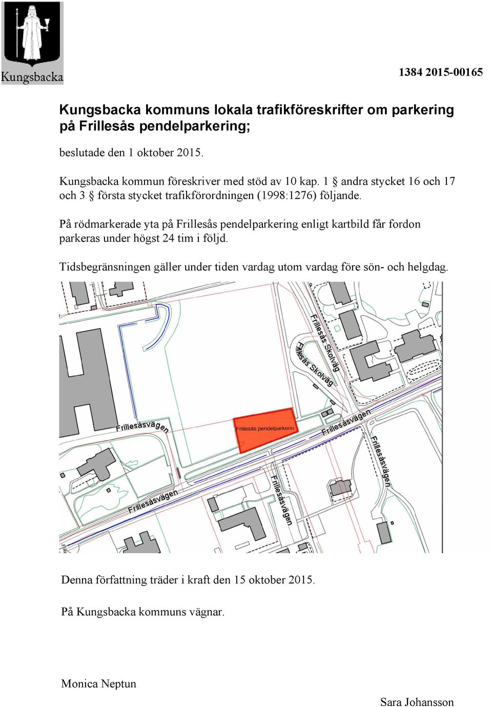 På rödmarkerade yta på Frillesås pendelparkering enligt kartbild får fordon parkeras under högst 24 tim i följd.