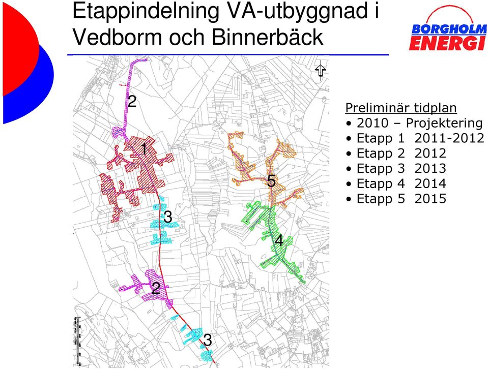 2010 Projektering Etapp 1 2011-2012 Etapp 2