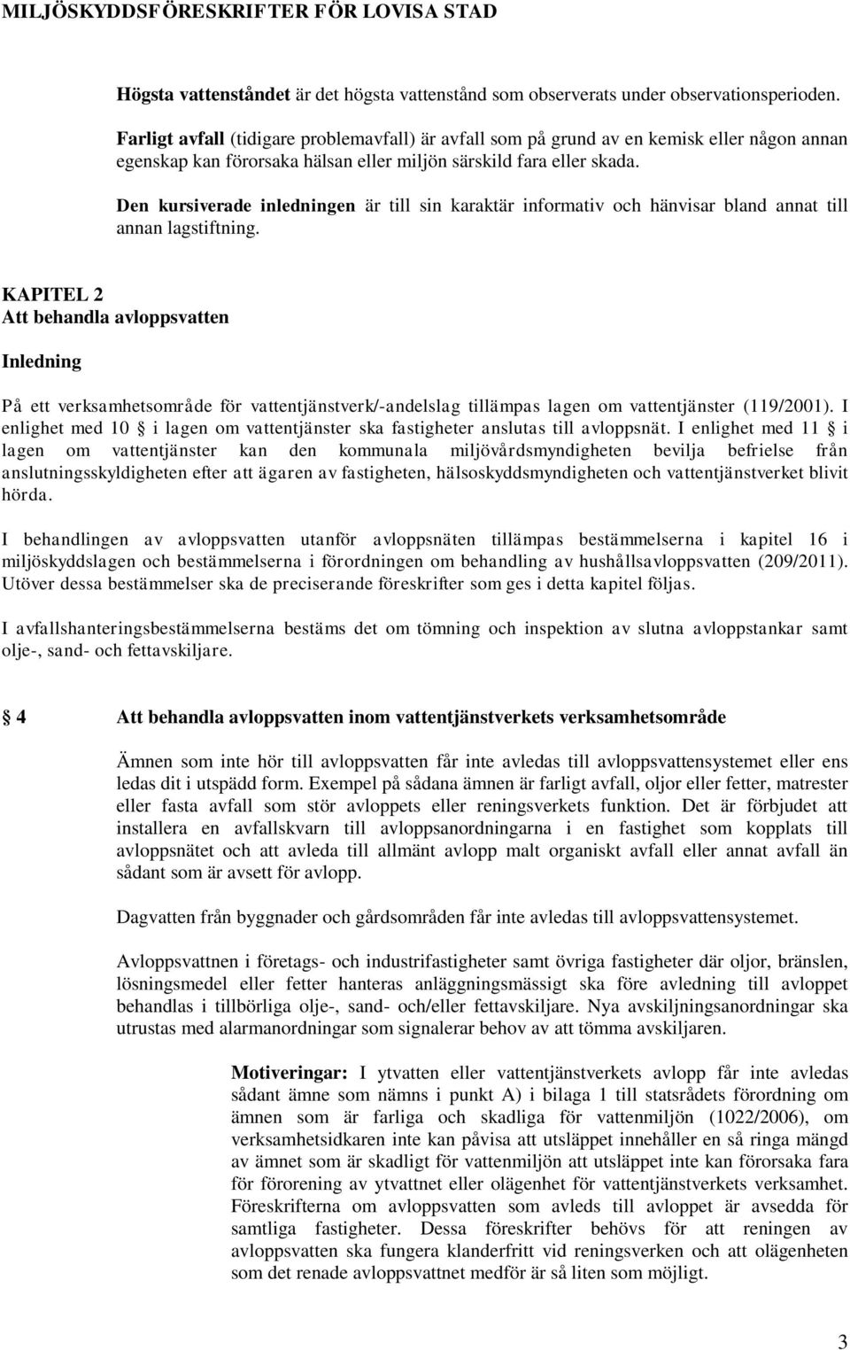 Den kursiverade inledningen är till sin karaktär informativ och hänvisar bland annat till annan lagstiftning.
