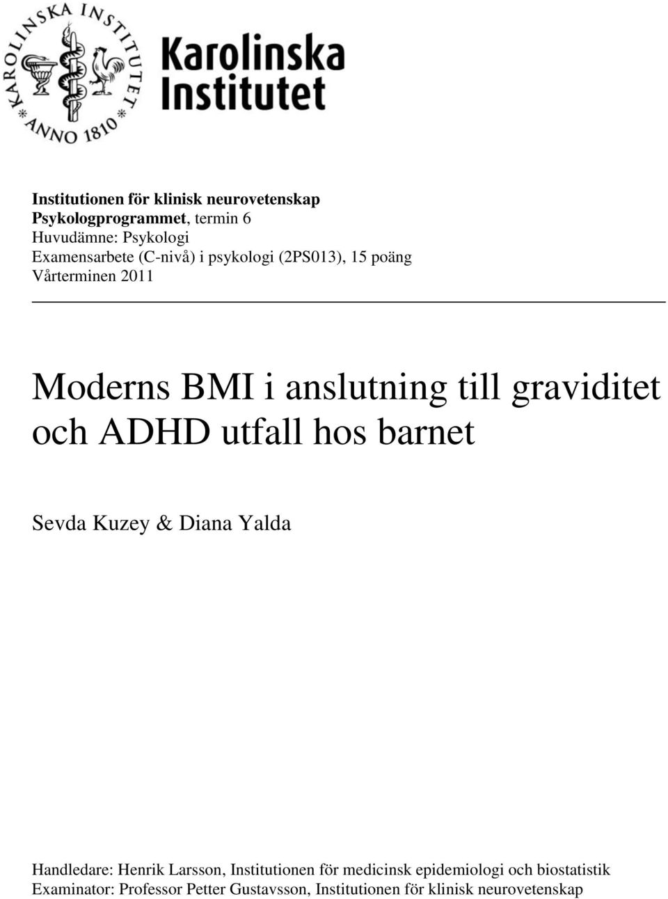 ADHD utfall hos barnet Sevda Kuzey & Diana Yalda Handledare: Henrik Larsson, Institutionen för medicinsk