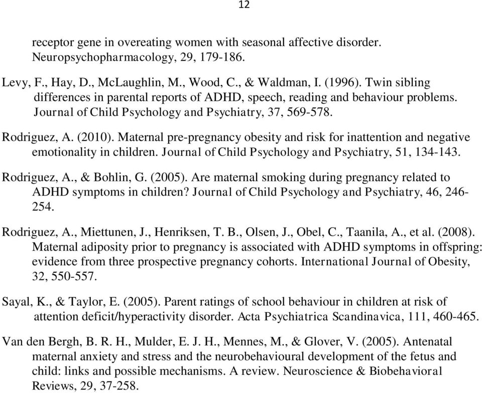 Maternal pre-pregnancy obesity and risk for inattention and negative emotionality in children. Journal of Child Psychology and Psychiatry, 51, 134-143. Rodriguez, A., & Bohlin, G. (2005).