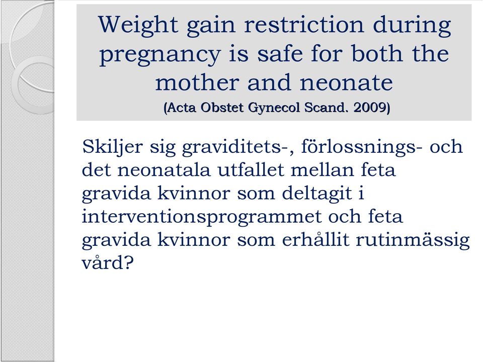 2009) Skiljer sig graviditets-, förlossnings- och det neonatala utfallet