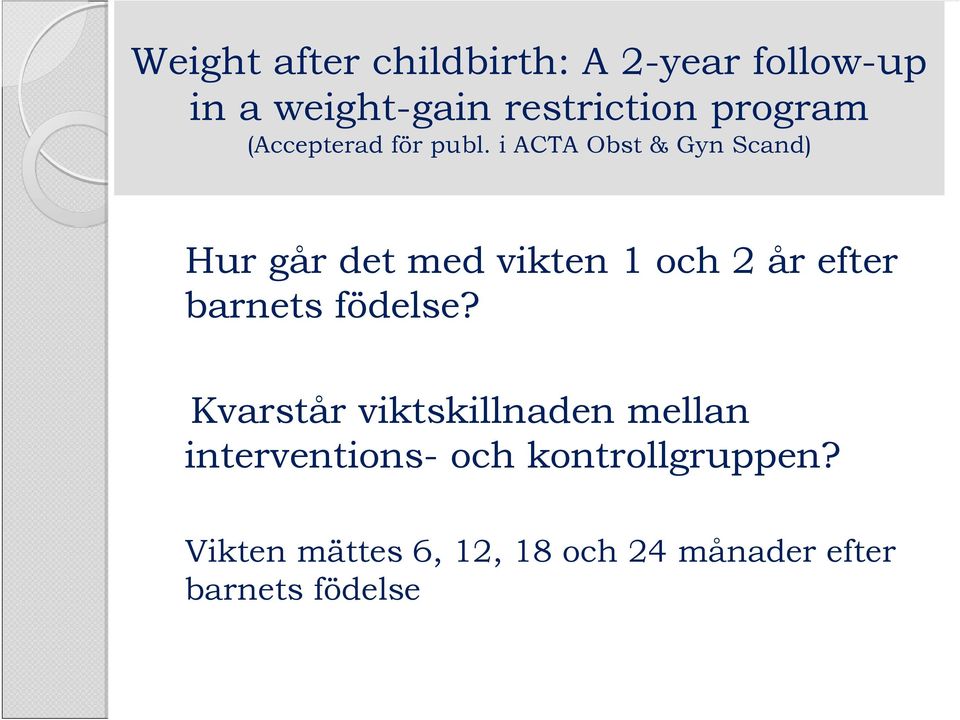 i ACTA Obst & Gyn Scand) Hur går det med vikten 1 och 2 år efter barnets
