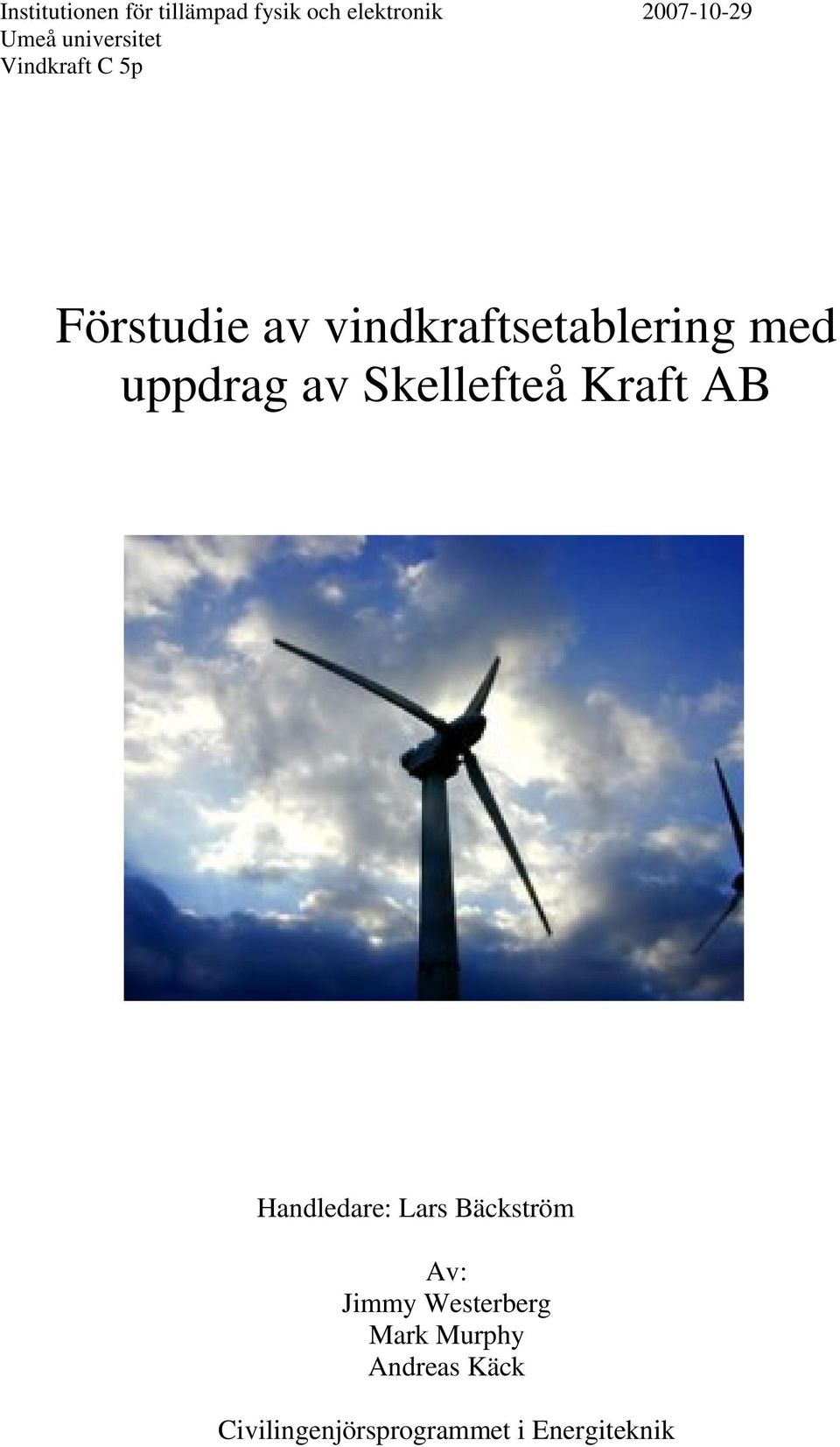 uppdrag av Skellefteå Kraft AB Handledare: Lars Bäckström Av: Jimmy