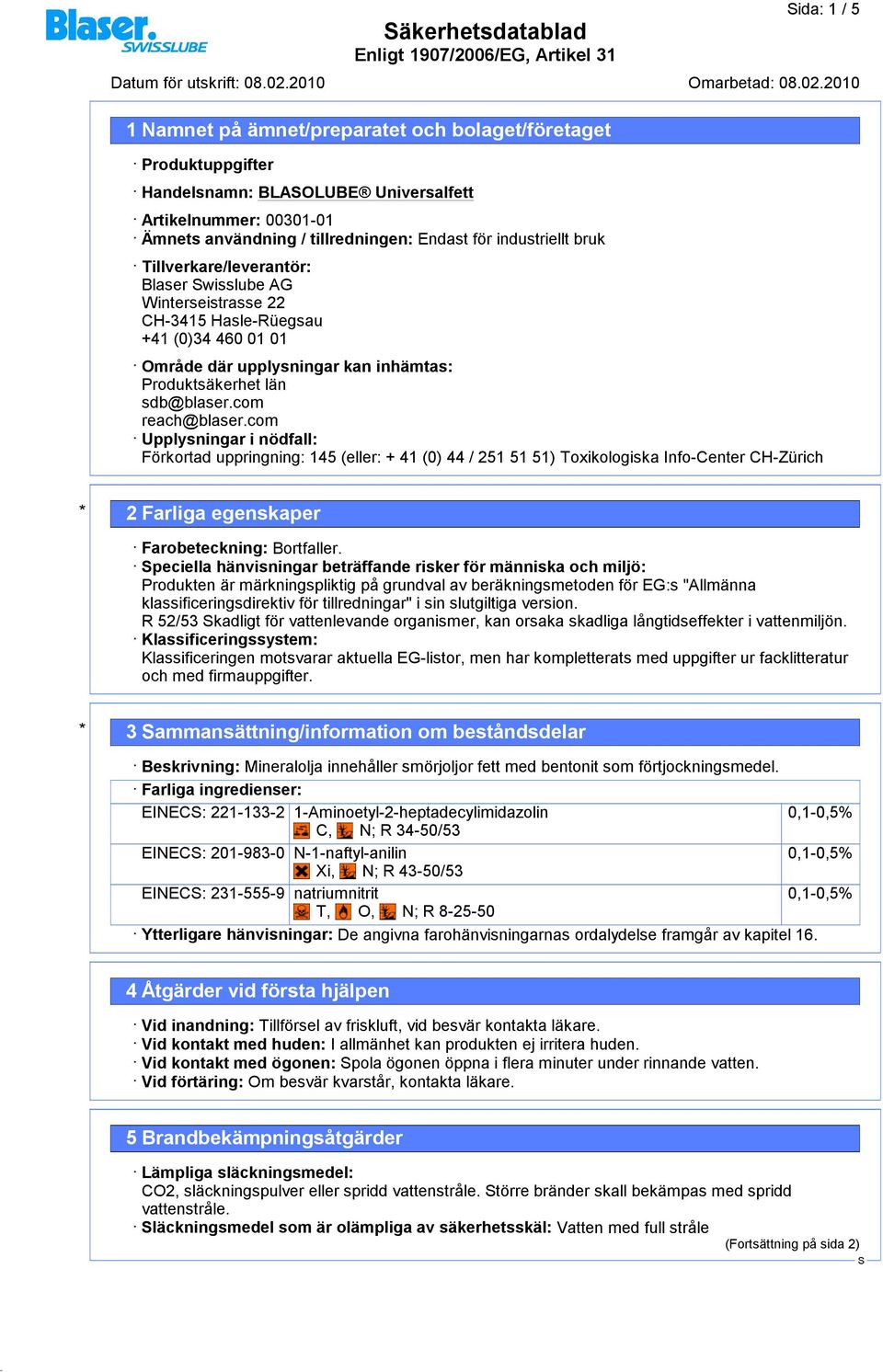 com reach@blaser.com Upplysningar i nödfall: Förkortad uppringning: 145 (eller: + 41 (0) 44 / 251 51 51) Toxikologiska Info-Center CH-Zürich * 2 Farliga egenskaper Farobeteckning: Bortfaller.