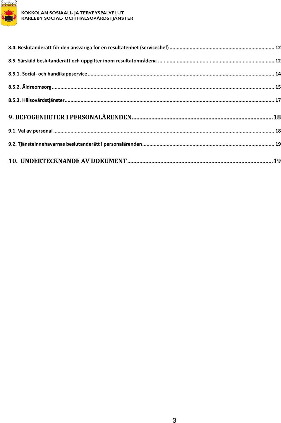 .. 14 8.5.2. Äldreomsorg... 15 8.5.3. Hälsovårdstjänster... 17 9. BEFOGENHETER I PERSONALÄRENDEN... 18 9.