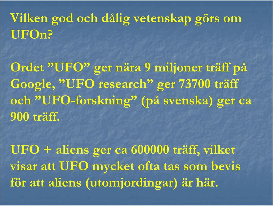 träff och UFO-forskning (på svenska) ger ca 900 träff.