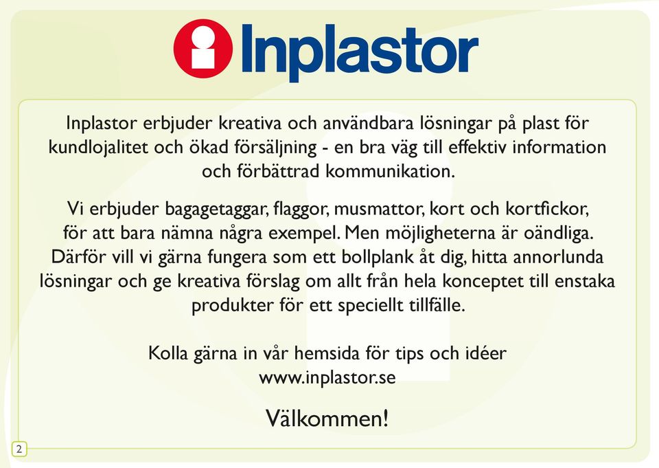 en möjligheterna är oändliga.