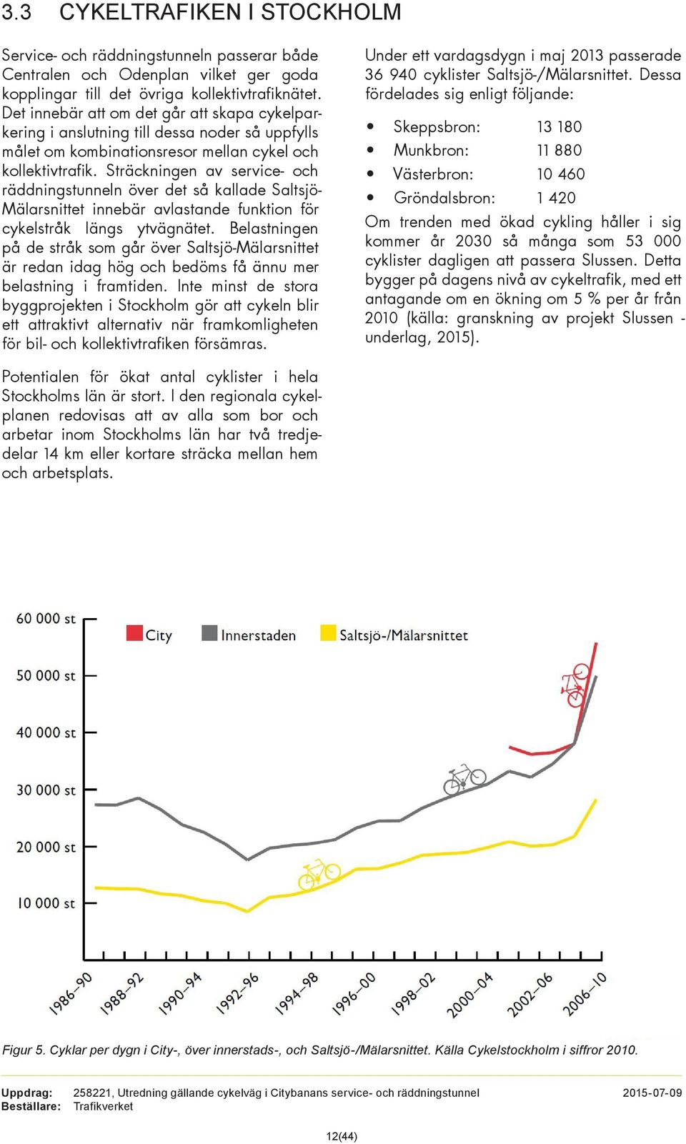 Sträckningen av service- och räddningstunneln över det så kallade Saltsjö- Mälarsnittet innebär avlastande funktion för cykelstråk längs ytvägnätet.