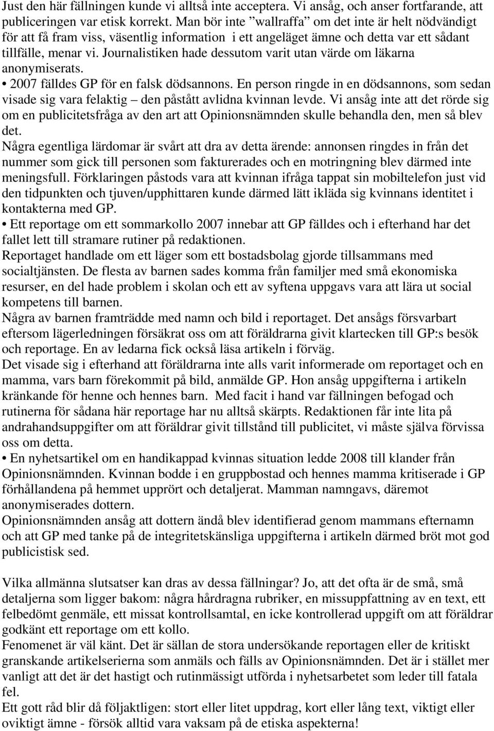 Journalistiken hade dessutom varit utan värde om läkarna anonymiserats. 2007 fälldes GP för en falsk dödsannons.