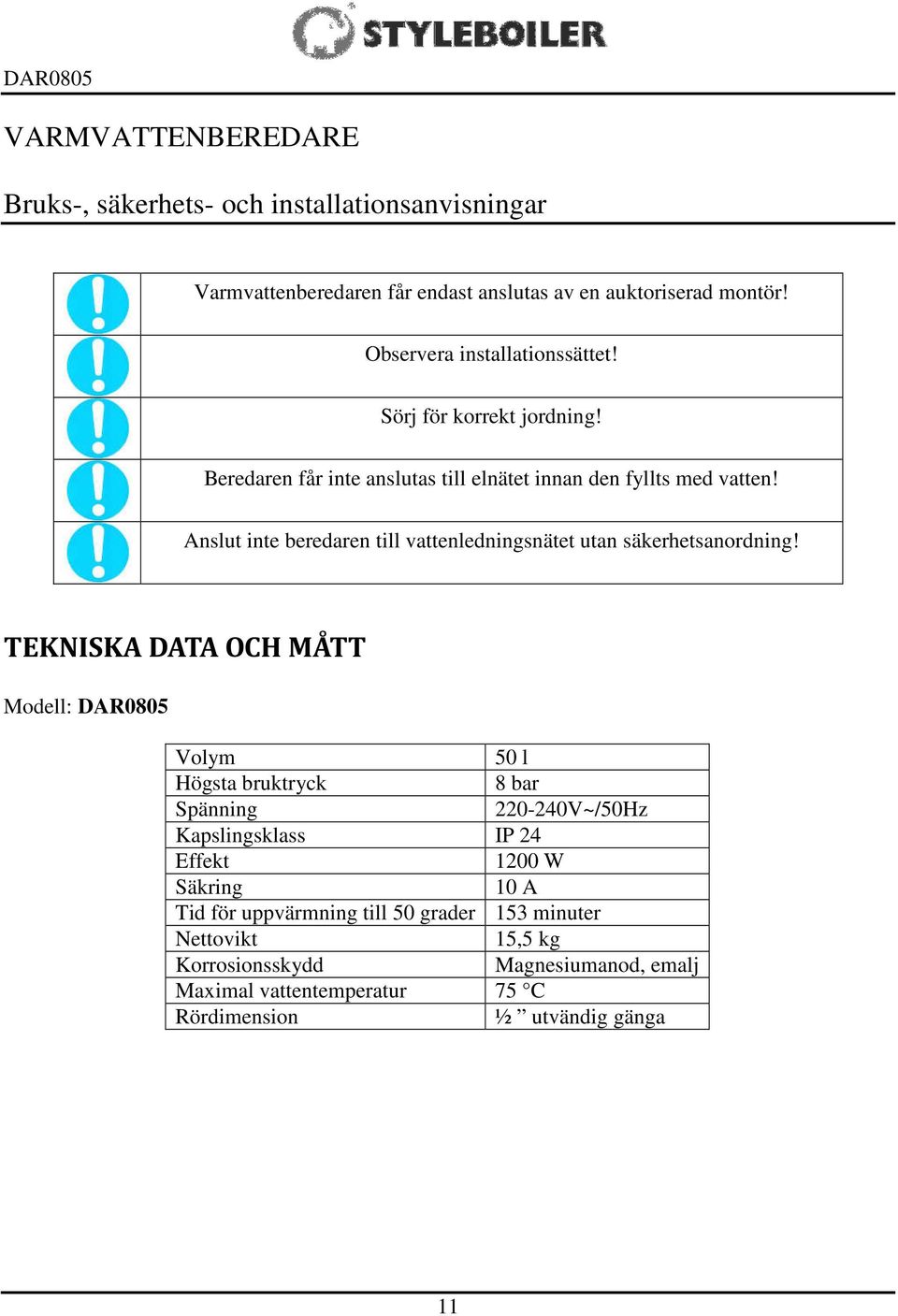 Anslut inte beredaren till vattenledningsnätet utan säkerhetsanordning!