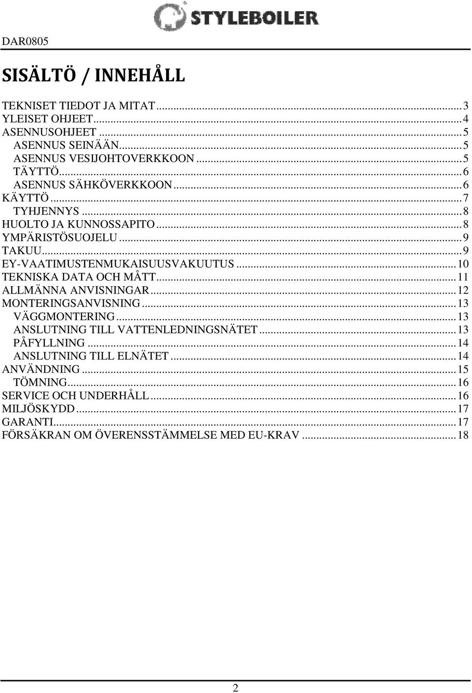 .. 10 TEKNISKA DATA OCH MÅTT... 11 ALLMÄNNA ANVISNINGAR... 12 MONTERINGSANVISNING... 13 VÄGGMONTERING... 13 ANSLUTNING TILL VATTENLEDNINGSNÄTET... 13 PÅFYLLNING.