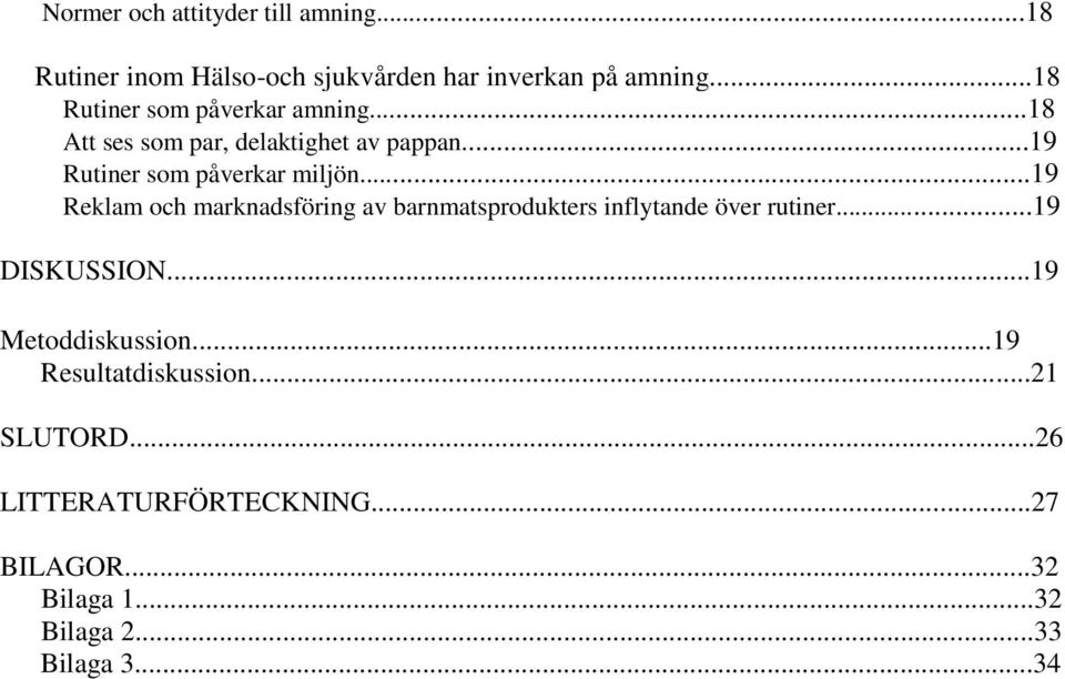 ..19 Reklam och marknadsföring av barnmatsprodukters inflytande över rutiner...19 DISKUSSION.