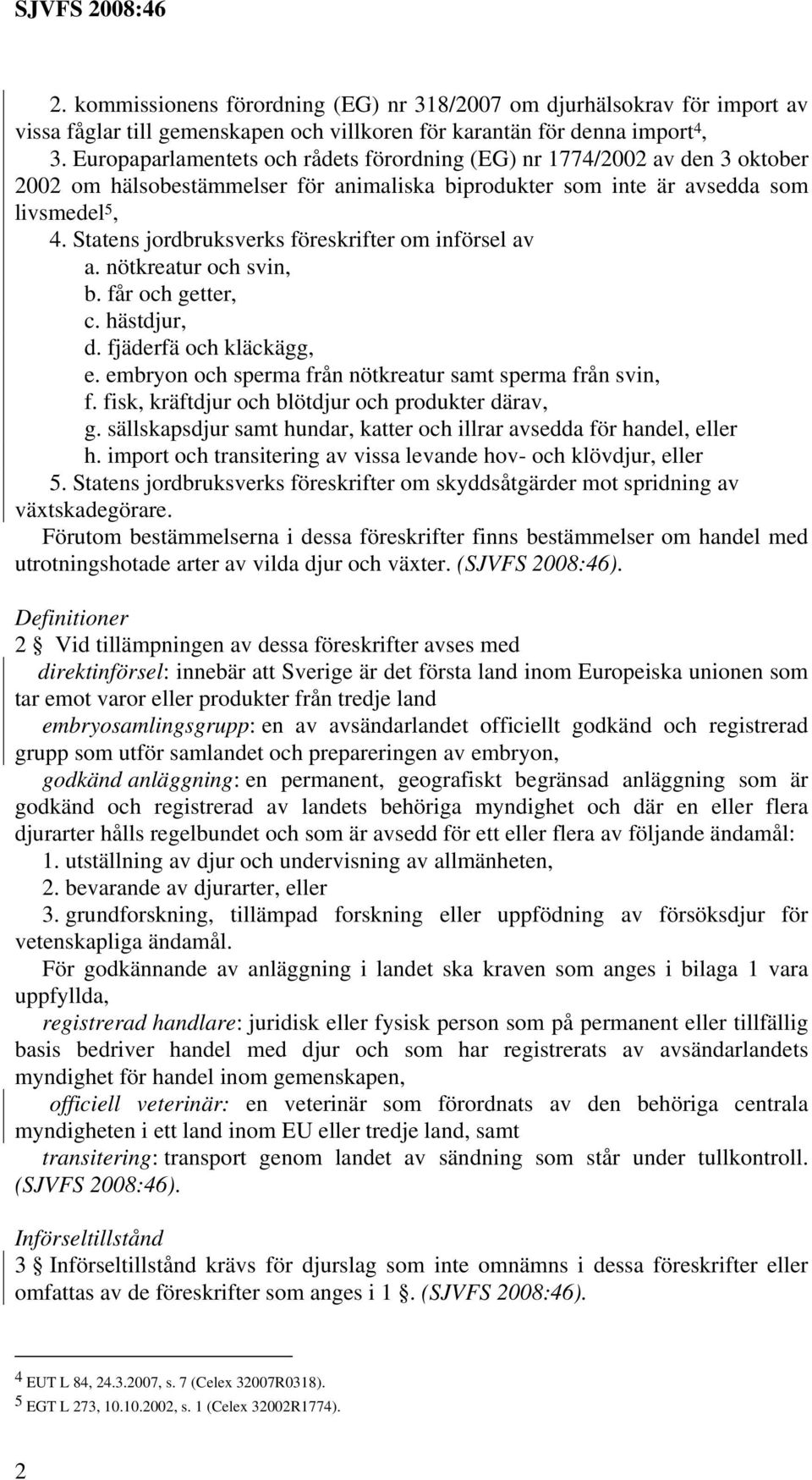 Statens jordbruksverks föreskrifter om införsel av a. nötkreatur och svin, b. får och getter, c. hästdjur, d. fjäderfä och kläckägg, e. embryon och sperma från nötkreatur samt sperma från svin, f.